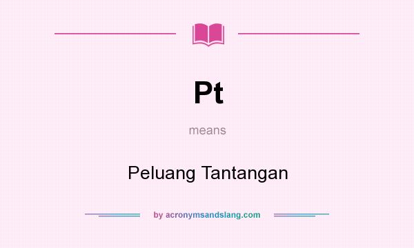 What does Pt mean? It stands for Peluang Tantangan