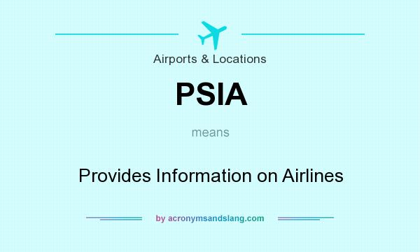 What does PSIA mean? It stands for Provides Information on Airlines