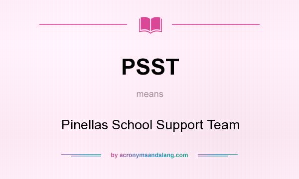What does PSST mean? It stands for Pinellas School Support Team