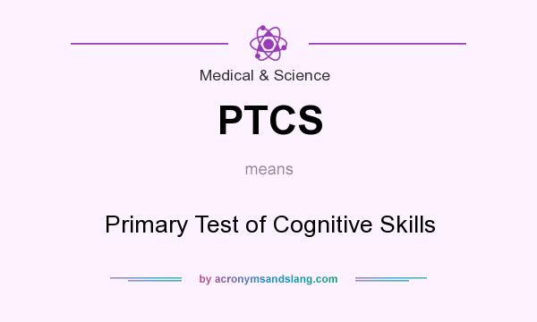 What does PTCS mean? It stands for Primary Test of Cognitive Skills