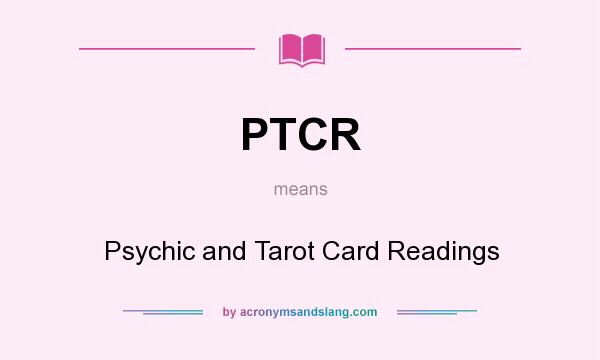 What does PTCR mean? It stands for Psychic and Tarot Card Readings