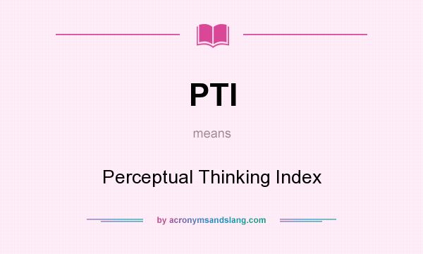 What does PTI mean? It stands for Perceptual Thinking Index