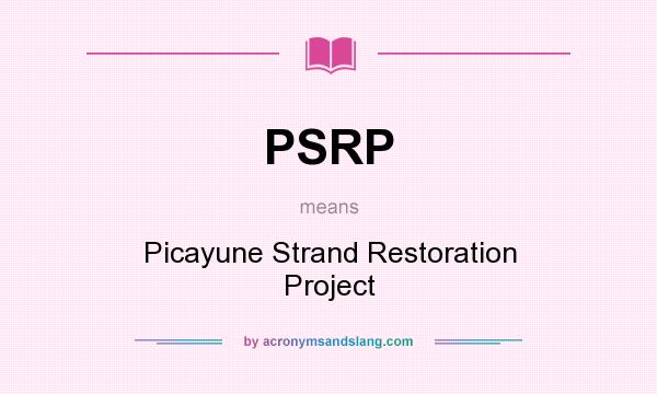 What does PSRP mean? It stands for Picayune Strand Restoration Project