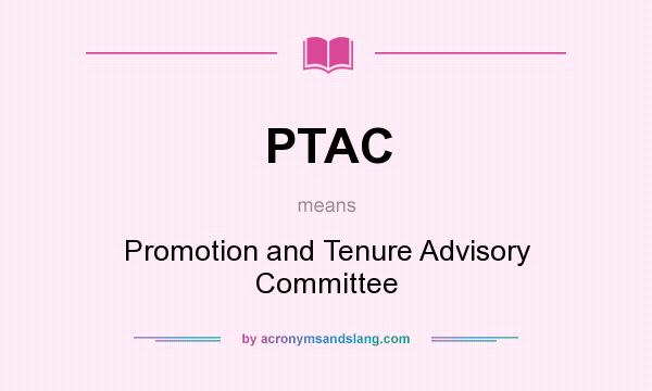 What does PTAC mean? It stands for Promotion and Tenure Advisory Committee