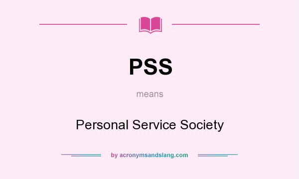 What does PSS mean? It stands for Personal Service Society