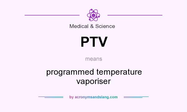 What does PTV mean? It stands for programmed temperature vaporiser