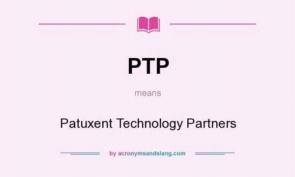 What does PTP mean? It stands for Patuxent Technology Partners