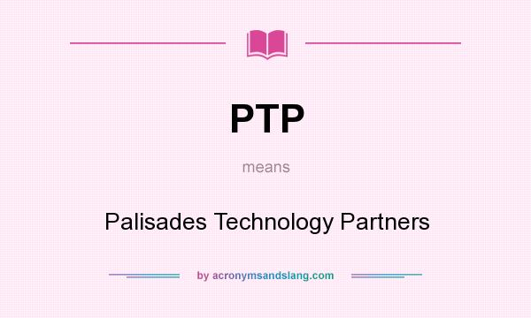 What does PTP mean? It stands for Palisades Technology Partners