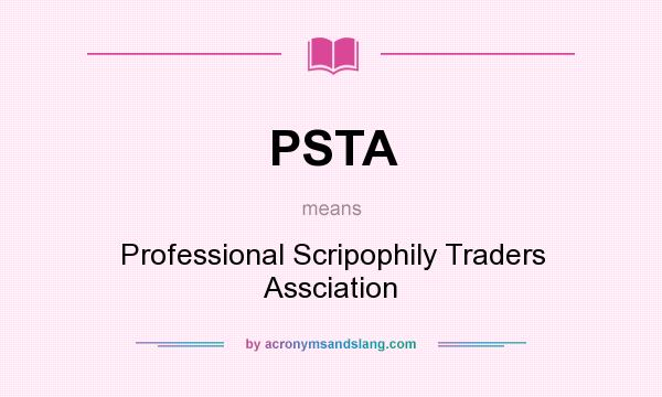 What does PSTA mean? It stands for Professional Scripophily Traders Assciation