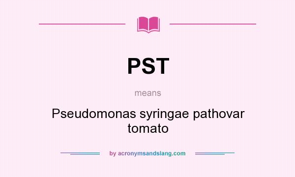 What does PST mean? It stands for Pseudomonas syringae pathovar tomato