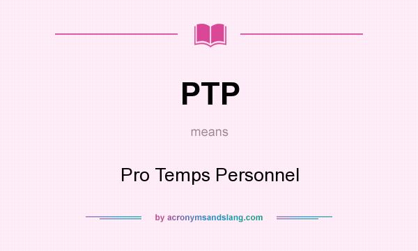 What does PTP mean? It stands for Pro Temps Personnel