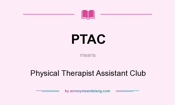 What does PTAC mean? It stands for Physical Therapist Assistant Club
