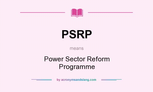 What does PSRP mean? It stands for Power Sector Reform Programme
