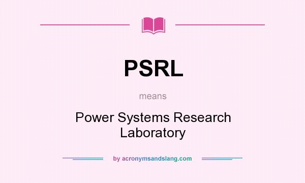 What does PSRL mean? It stands for Power Systems Research Laboratory