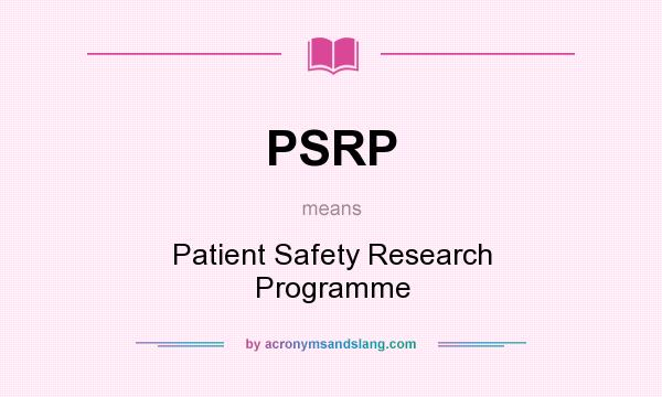 What does PSRP mean? It stands for Patient Safety Research Programme