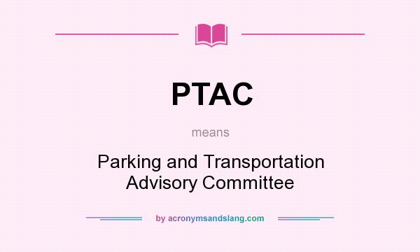 What does PTAC mean? It stands for Parking and Transportation Advisory Committee