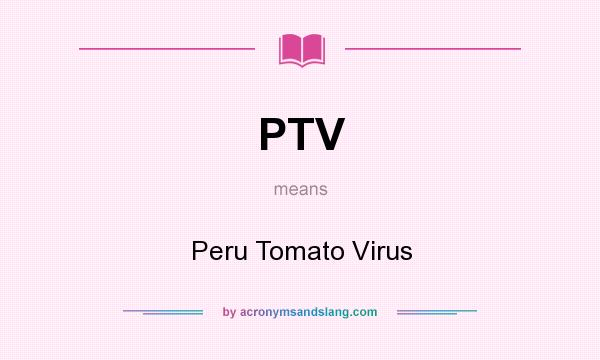 What does PTV mean? It stands for Peru Tomato Virus