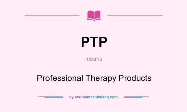 What does PTP mean? It stands for Professional Therapy Products