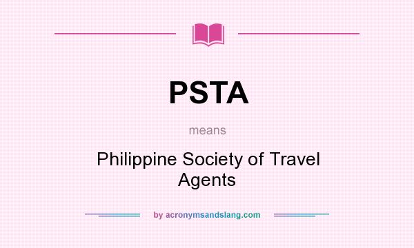 What does PSTA mean? It stands for Philippine Society of Travel Agents