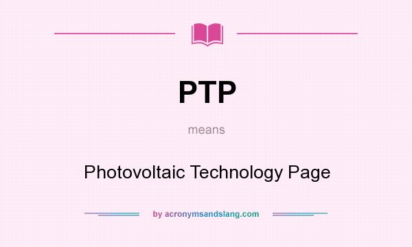 What does PTP mean? It stands for Photovoltaic Technology Page