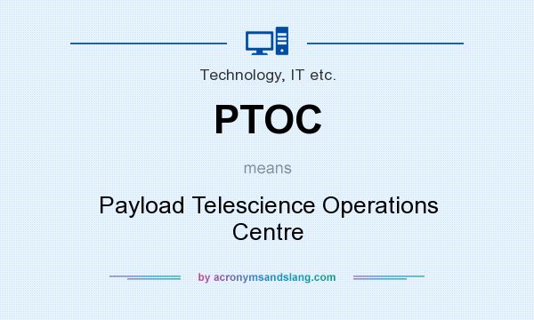 What does PTOC mean? It stands for Payload Telescience Operations Centre