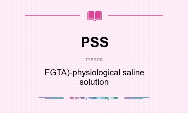 What does PSS mean? It stands for EGTA)-physiological saline solution