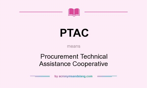 What does PTAC mean? It stands for Procurement Technical Assistance Cooperative