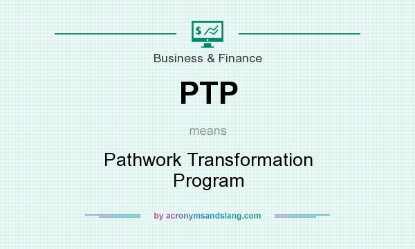 What does PTP mean? It stands for Pathwork Transformation Program