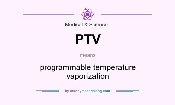 What does PTV mean? It stands for programmable temperature vaporization