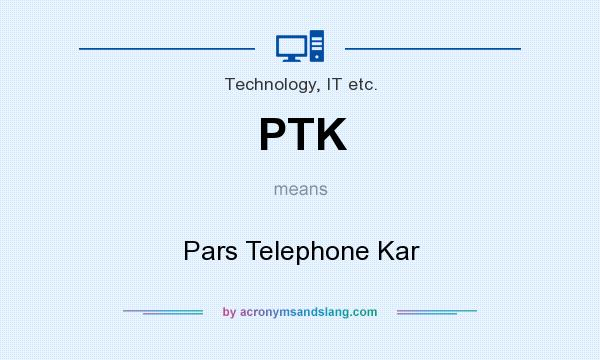 What does PTK mean? It stands for Pars Telephone Kar