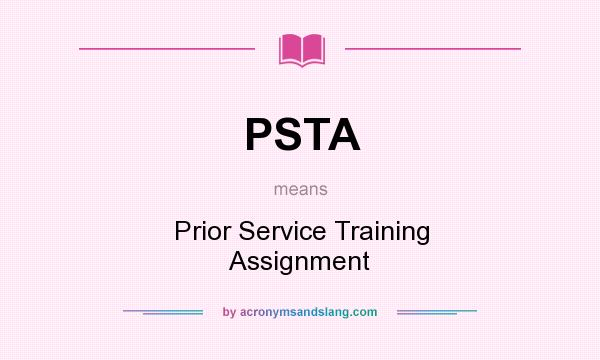 What does PSTA mean? It stands for Prior Service Training Assignment