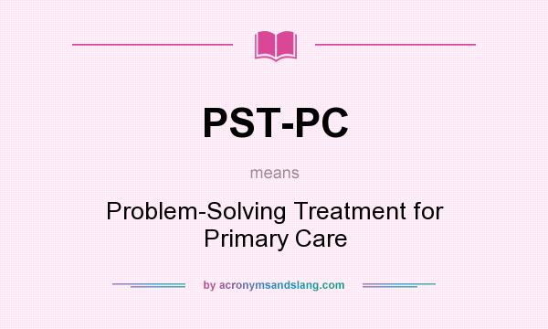 What does PST-PC mean? It stands for Problem-Solving Treatment for Primary Care