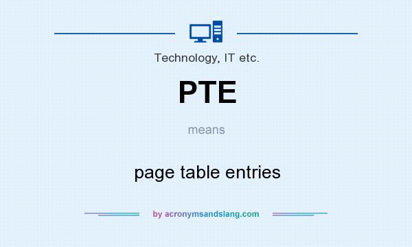 What does PTE mean? It stands for page table entries