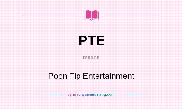 What does PTE mean? It stands for Poon Tip Entertainment