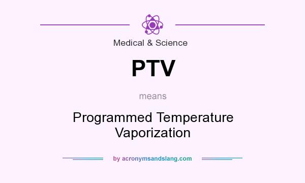 What does PTV mean? It stands for Programmed Temperature Vaporization