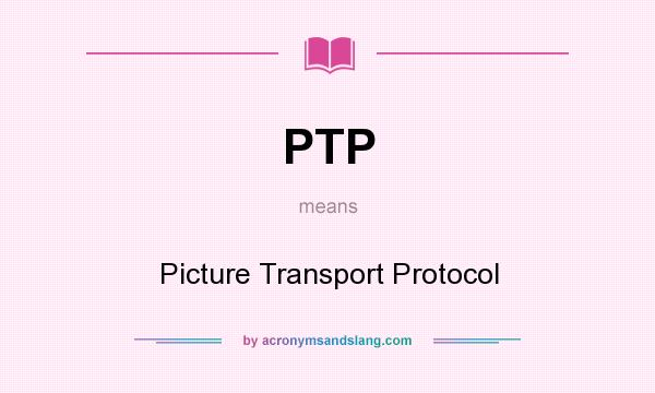 What does PTP mean? It stands for Picture Transport Protocol