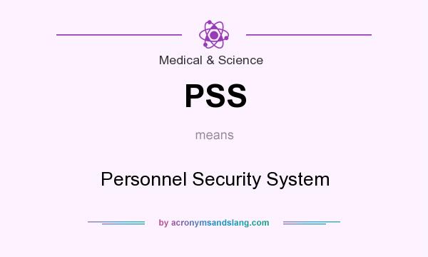 What does PSS mean? It stands for Personnel Security System