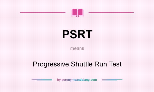 What does PSRT mean? It stands for Progressive Shuttle Run Test