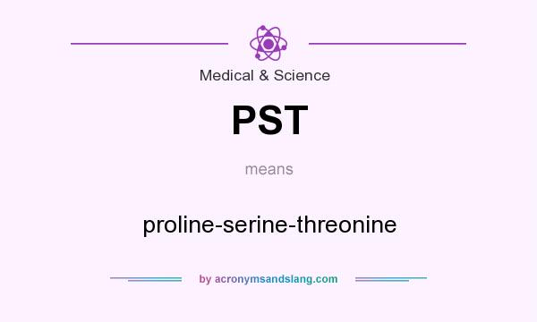 What does PST mean? It stands for proline-serine-threonine