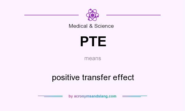 What does PTE mean? It stands for positive transfer effect