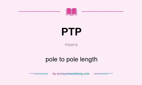 What does PTP mean? It stands for pole to pole length