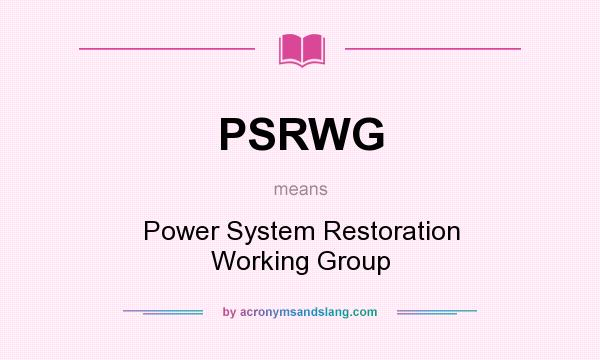 What does PSRWG mean? It stands for Power System Restoration Working Group