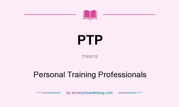 What does PTP mean? It stands for Personal Training Professionals