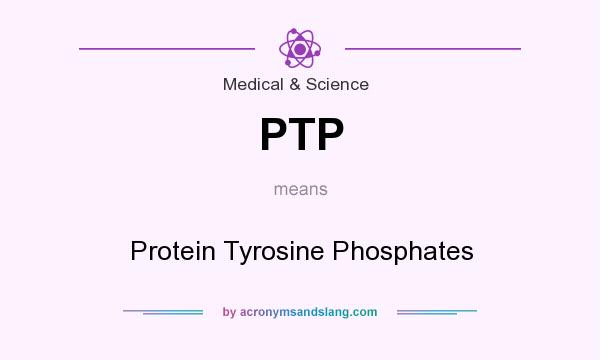 What does PTP mean? It stands for Protein Tyrosine Phosphates