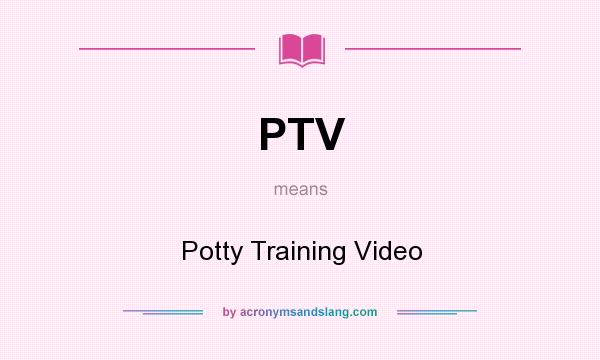 What does PTV mean? It stands for Potty Training Video