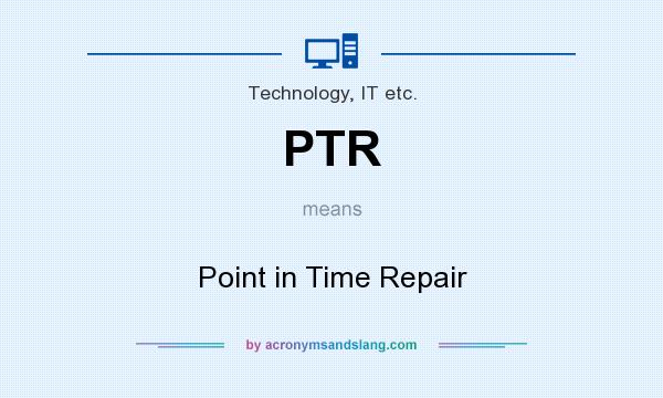 What does PTR mean? It stands for Point in Time Repair