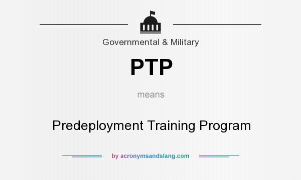 What does PTP mean? It stands for Predeployment Training Program