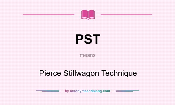 What does PST mean? It stands for Pierce Stillwagon Technique