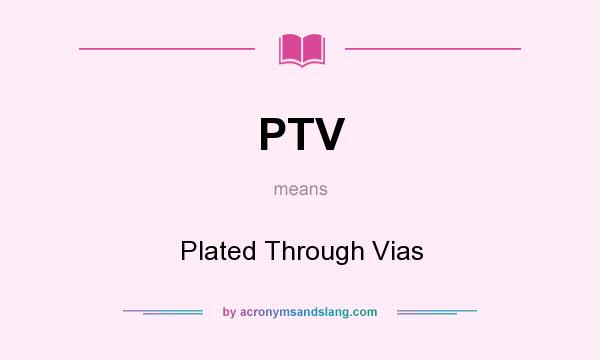 What does PTV mean? It stands for Plated Through Vias
