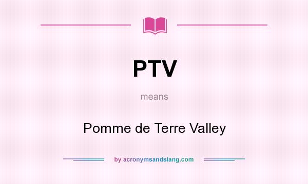 What does PTV mean? It stands for Pomme de Terre Valley